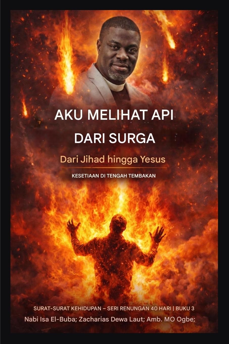 Aku Melihat Api dari Surga: Dari Jihad ke Yesus - Kesetiaan di Bawah Tekanan: 3 (Seri Renungan 40 Hari Buku 3)