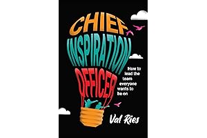 Chief Inspiration Officer: How to Lead the Team Everyone Wants to Be On