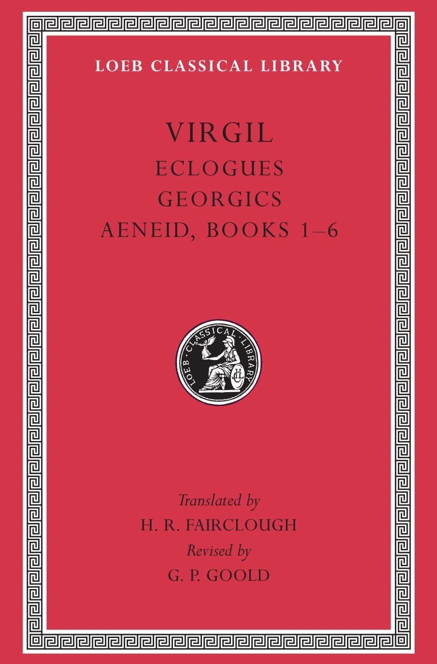 Eclogues. Georgics. Aeneid: Books 1-6 (Loeb Classical Library 63)