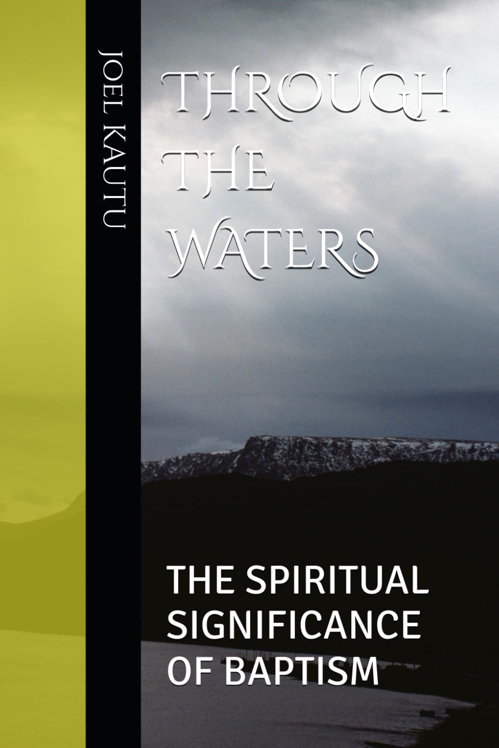 THROUGH THE WATERS: THE SPIRITUAL SIGNIFICANCE OF BAPTISM