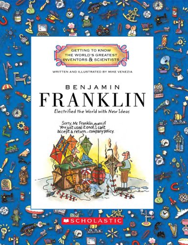 Benjamin Franklin (Getting to Know the World's Greatest Inventors & Scientists) (Library Edition): Electrified the World with New Ideas