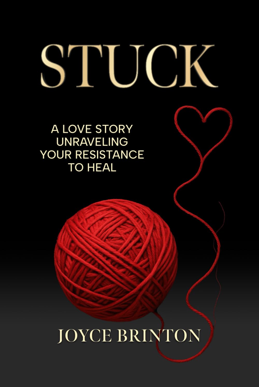 STUCK: A Love Story Unraveling Your Resistance to Heal