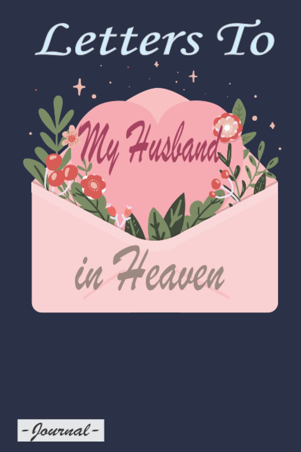 Letters to My Husband In Heaven Journal: personalased greief journal for Women, a Remembrance Notebook for Loss of Husband 120 pages 6x9