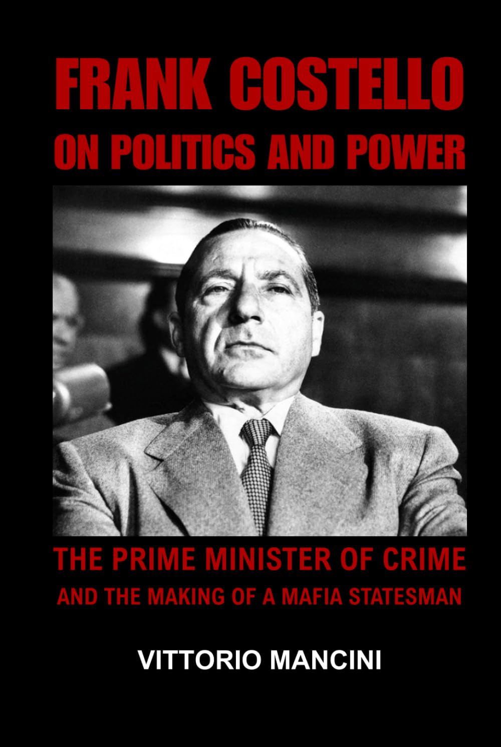 Frank Costello on Politics and Power: The Prime Minister of Crime and The Making of a Mafia Statesman