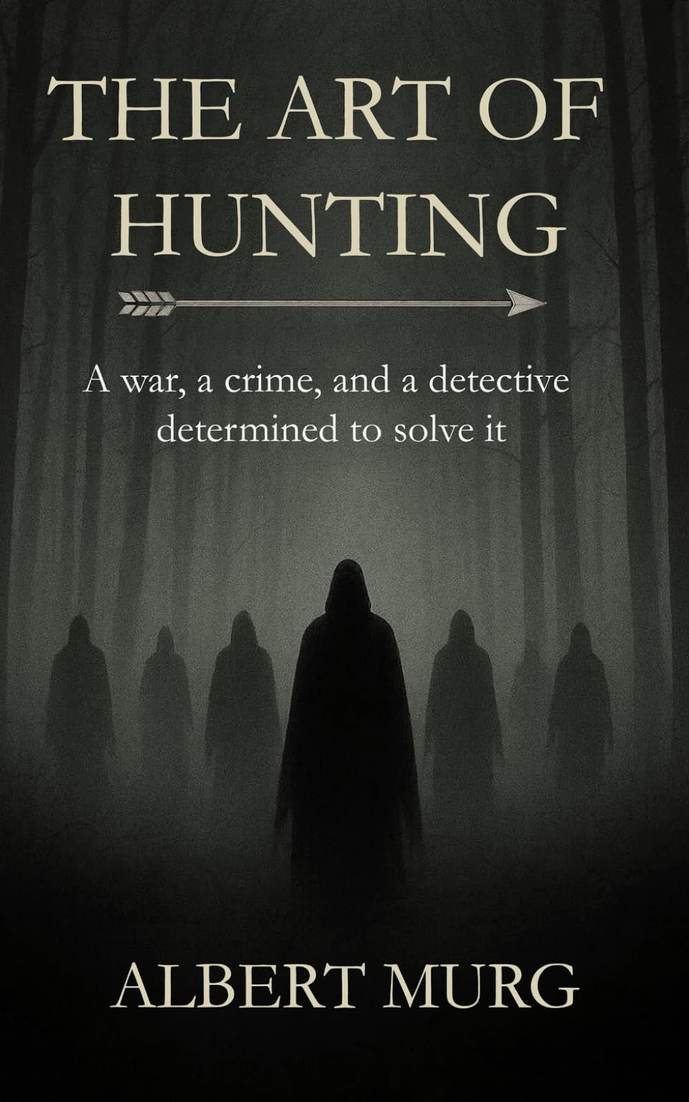 THE ART OF HUNTING: A War, a crime, and a detective determined to solve it