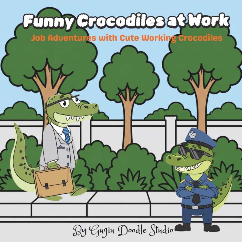 Funny Crocodiles at Work: Job Adventures with Cute Working Crocodiles