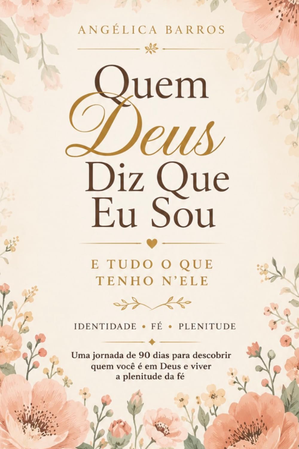 Quem Deus diz que eu sou: E tudo o que tenho nEle