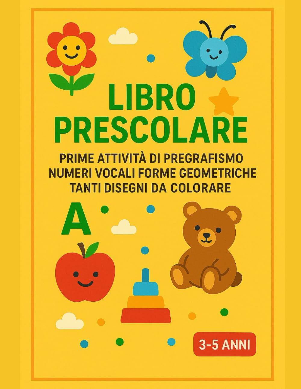 LIBRO PRESCOLARE: PREGRAFISMO - NUMERI - VOCALI - FORME GEOMETRICHE E DISEGNI DA COLORARE per bambini 3 4 5 6 anni