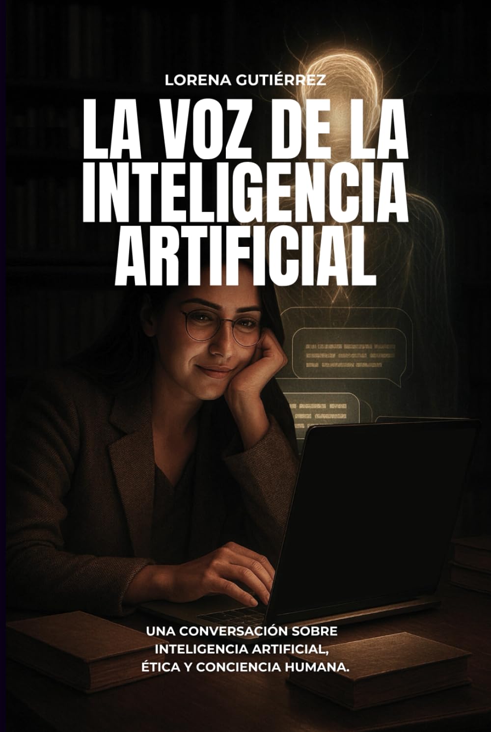 LA VOZ DE LA INTELIGENCIA ARTIFICIAL: Una Conversación Sobre Inteligencia Artificial, Ética & Conciencia Humana.
