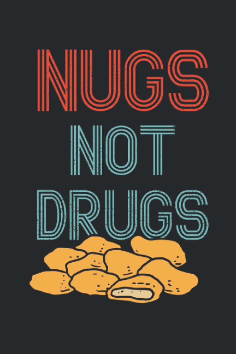 Nugs Not Drugs: Funny Chicken Nuggets Blank Lined Journal Book Gift Idea