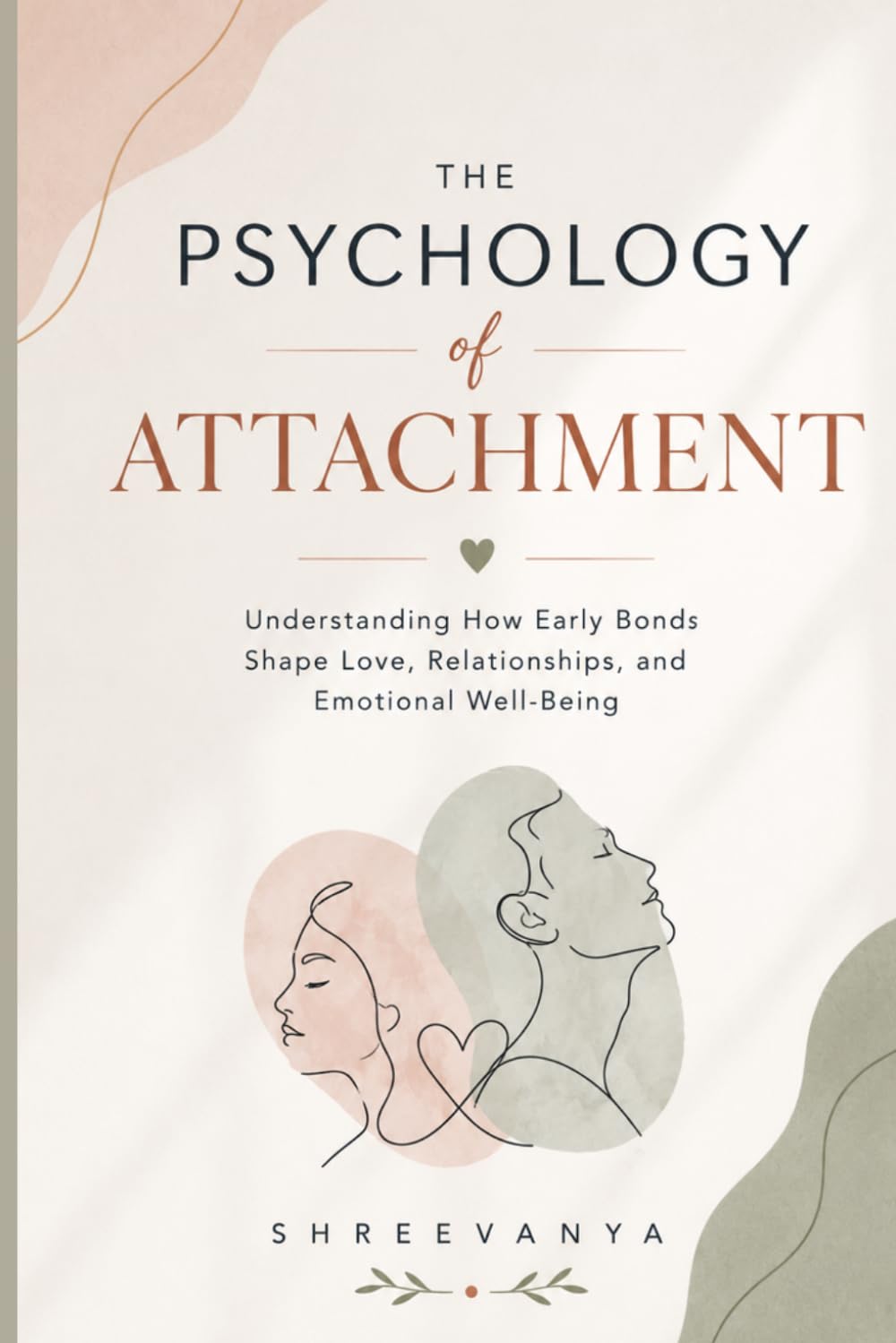 The Psychology of Attachment: Understanding How Early Bonds Shape Love, Relationships, and Emotional Well-Being