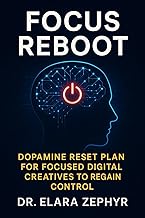 Focus Reboot: Dopamine Reset Plan for Focused Digital Creatives to Regain Control