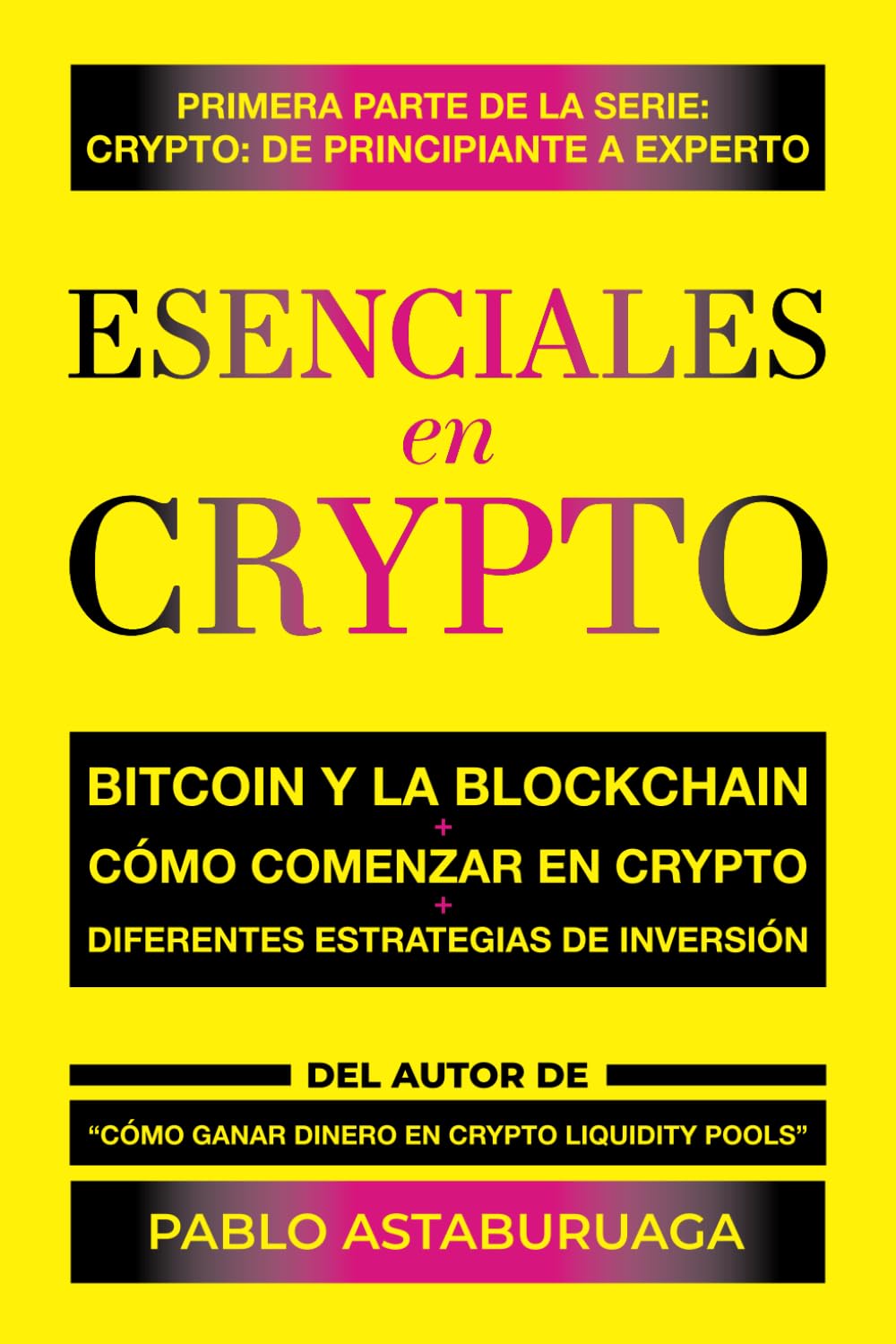 Esenciales en Crypto: Bitcoin y la Blockchain - Cómo comenzar en Crypto -  Diferentes estrategias de inversión. : Astaburuaga, Pablo: Amazon.es: Libros