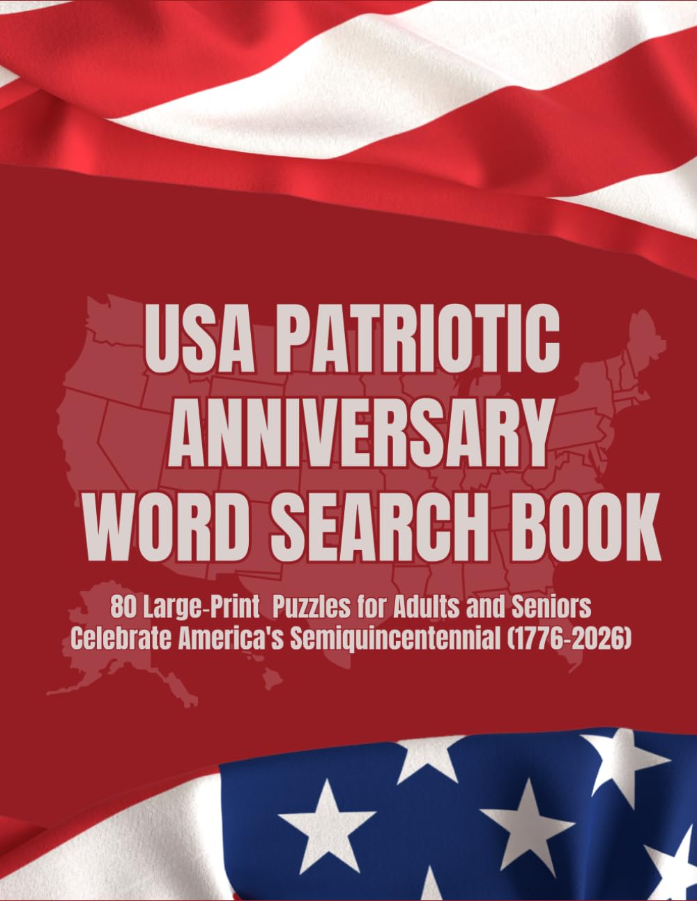 USA Patriotic AnniversaryWord Searchbook: 80 Large Print Puzzles for Adults and Seniors Celebrate America's Semiquincentennial (1776–2026)