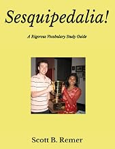 Sesquipedalia!: A Rigorous Vocabulary Study Guide for the Scripps National Spelling Bee and the PSAT, SAT, ACT, & Other Standardized Tests (The Words ... for Scripps National Spelling Bee Success)