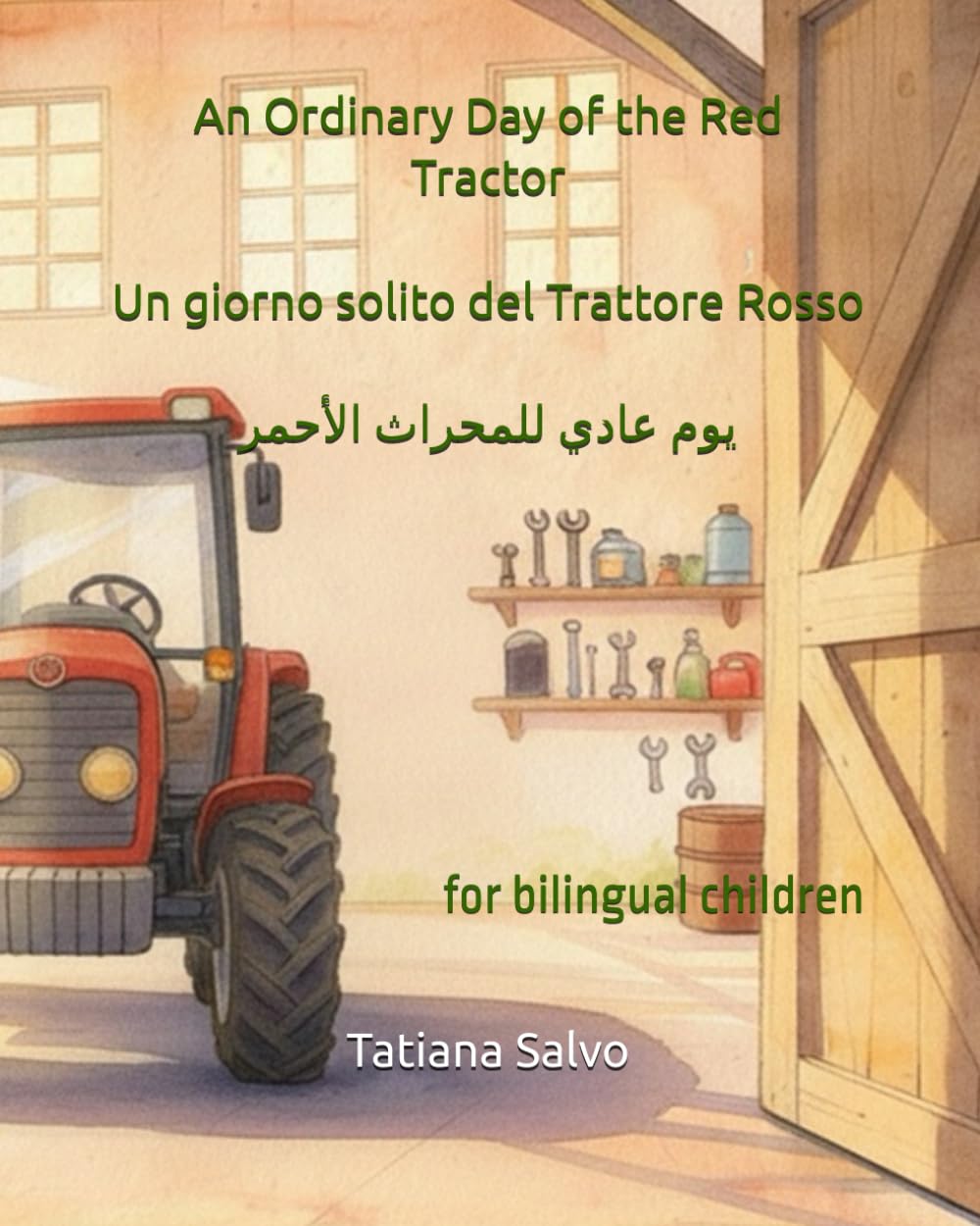 An Ordinary Day of the Red Tractor | Un giorno solito del Trattore Rosso | يوم عادي للمحراث الأحمر: for bilingual children (The adventures of the Red ... на русском, 中文, auf Deutsch, باللغة ا)