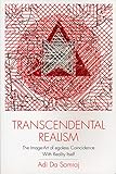 Transcendental Realism: The Image-Art of Egoless Coincidence with Reality Itself (New, Expanded Second Edition)