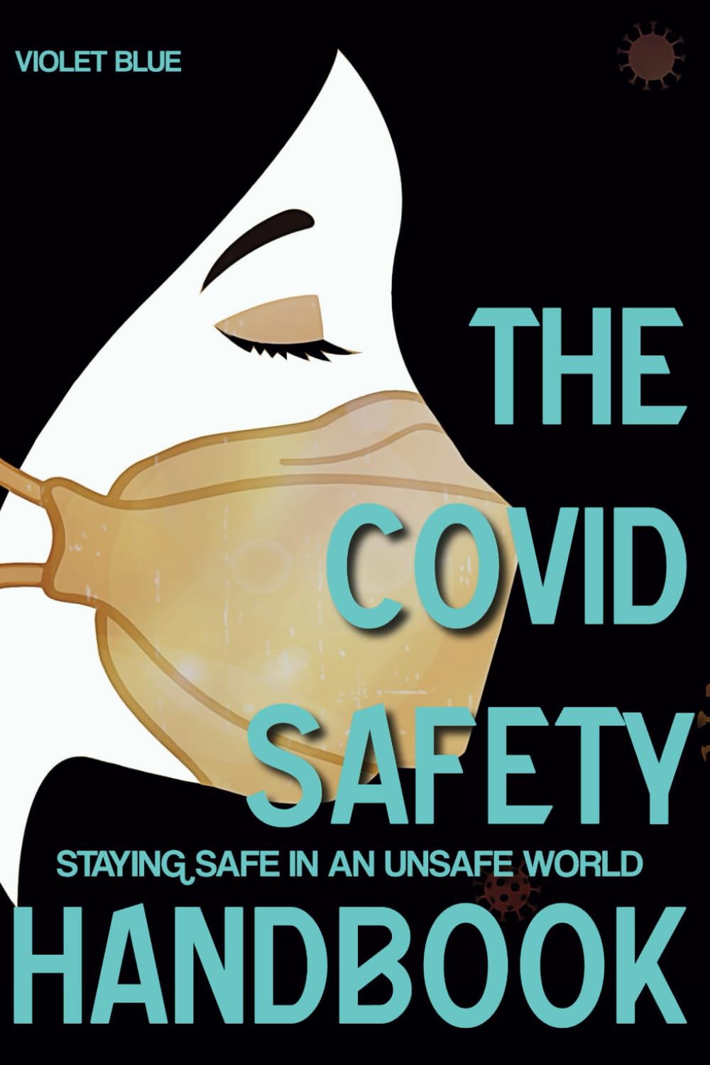 The Covid Safety Handbook: Staying Safe In An Unsafe World