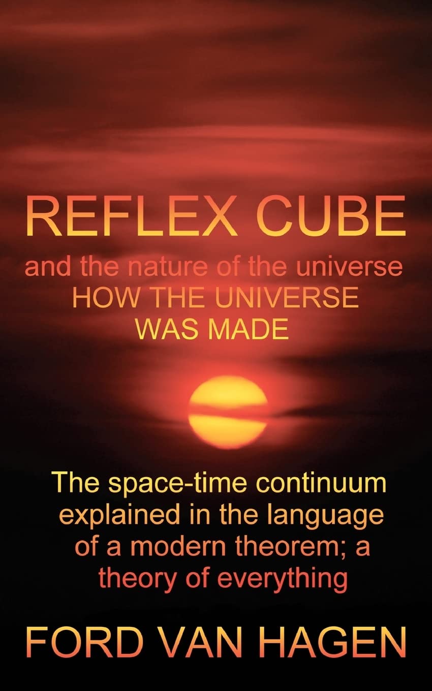 Reflex Cube and the Nature of the Universe: How the Universe Was Made