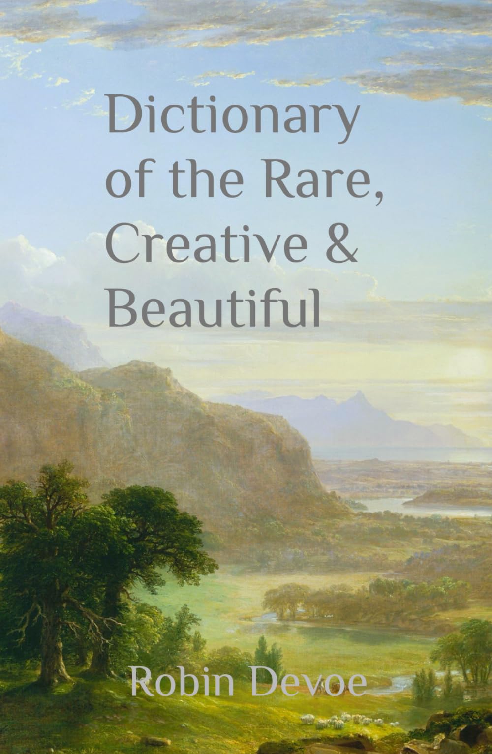 Dictionary of the Rare, Creative, and Beautiful: Words for Writers, Poets & Dreamers