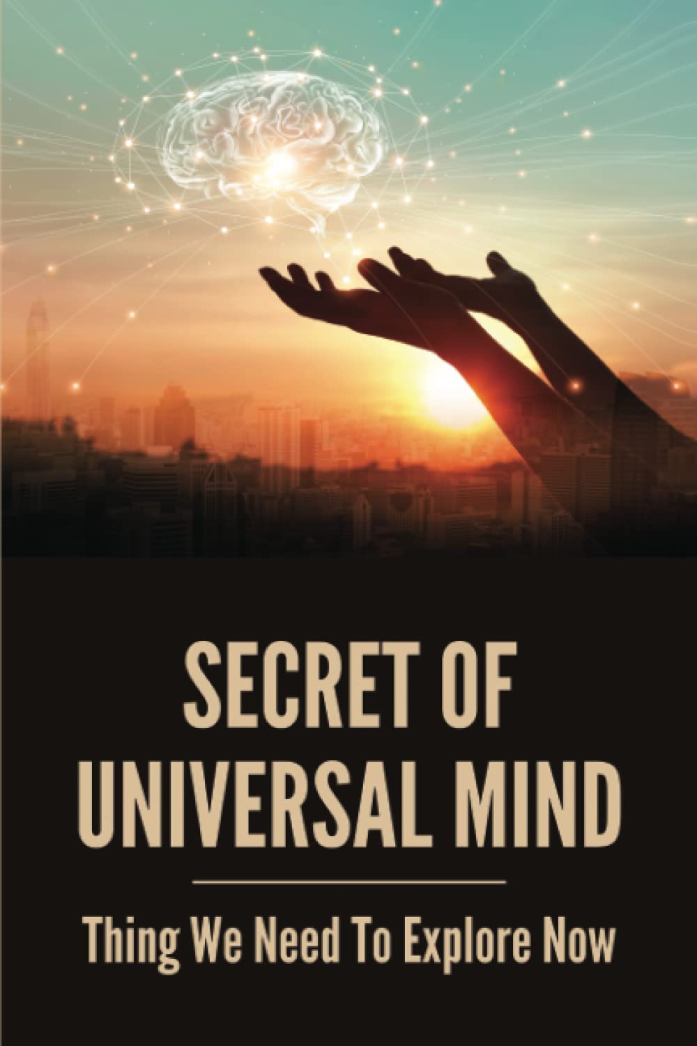 Secret Of Universal Mind: Thing We Need To Explore Now