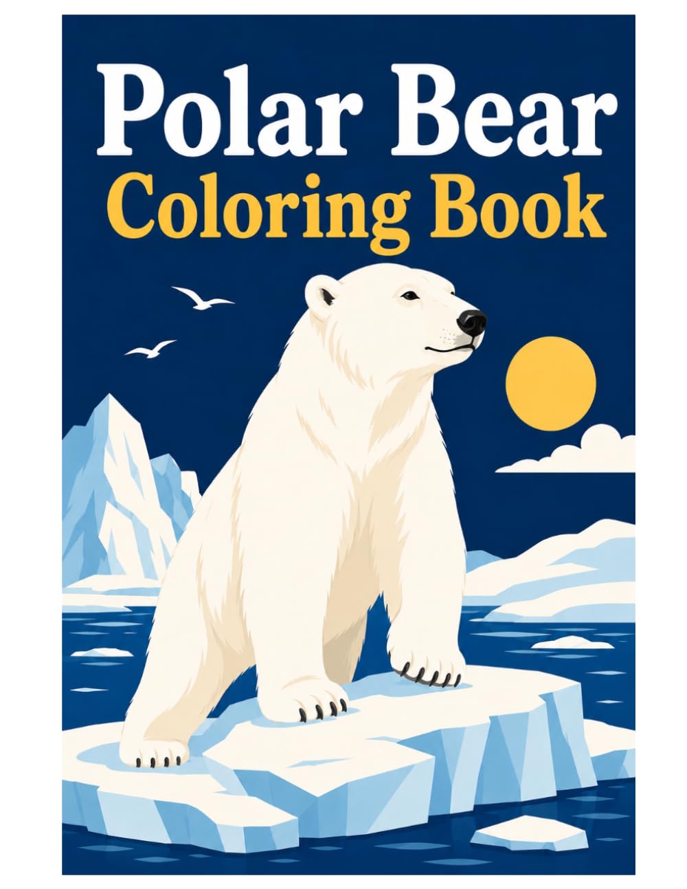 Polar Bear Coloring Book: Majestic Polar Bears, Arctic Landscapes and Relaxing Coloring Fun for Kids, Teens and Adults