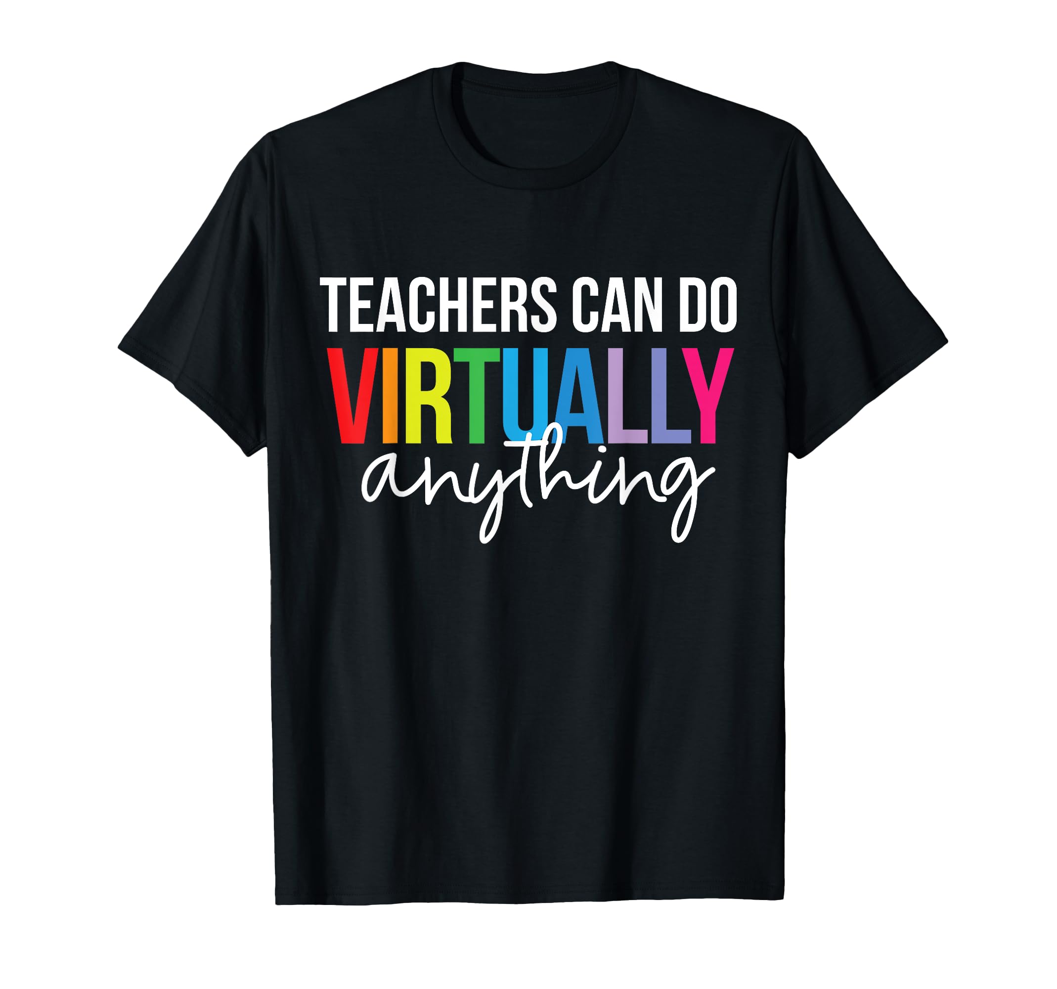Teachers Can Do Virtually Anything Shirt Distance Learning T-Shirt for Men Women Girls Kids