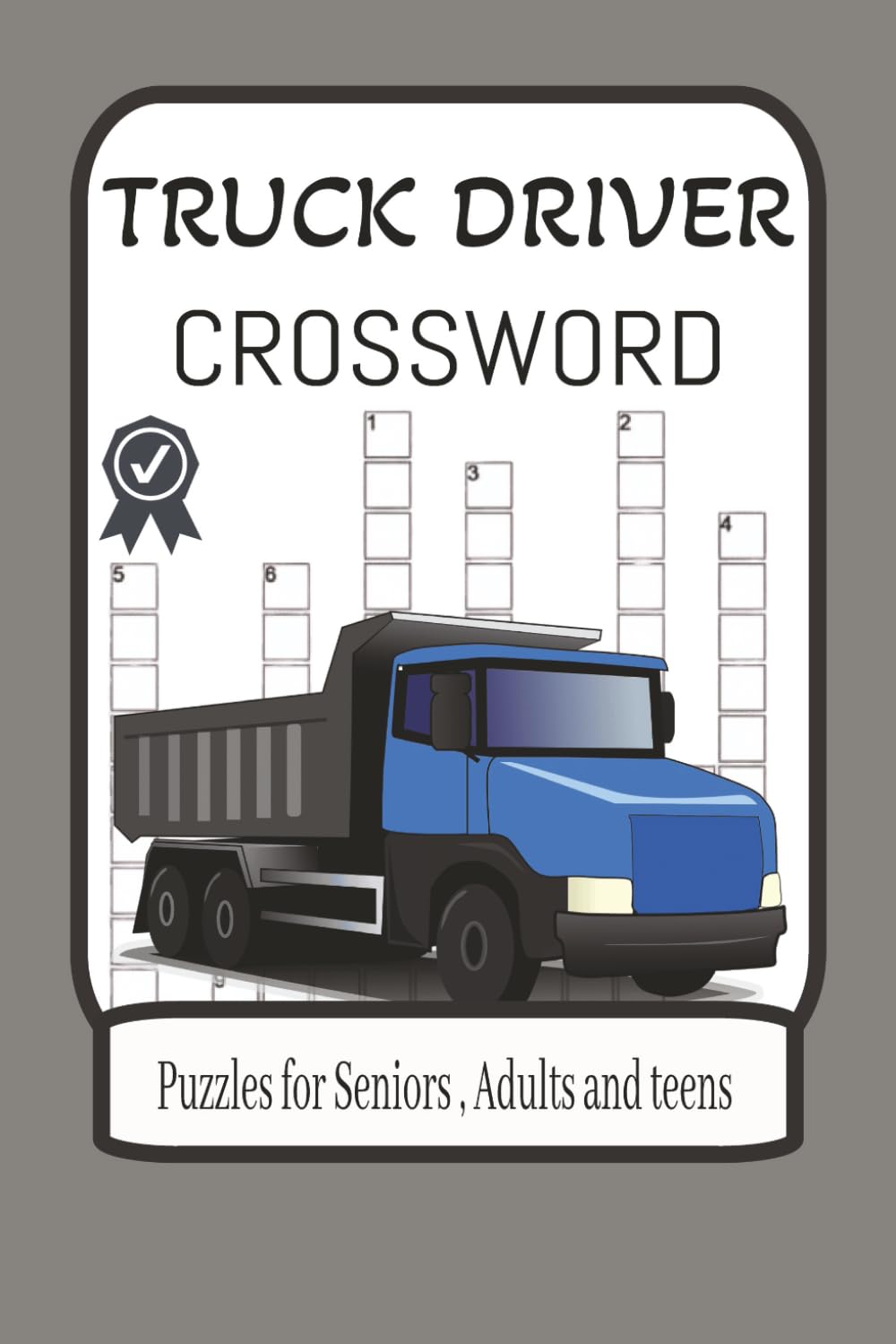 Truck Drivers Crossword Puzzle Book: Fun and Challenging Word Games for Long Haul Rides: Large Print Crosswords for CDL Drivers, Truckers & Road Lovers – Relax, Focus & Sharpen Your Mind on the Road