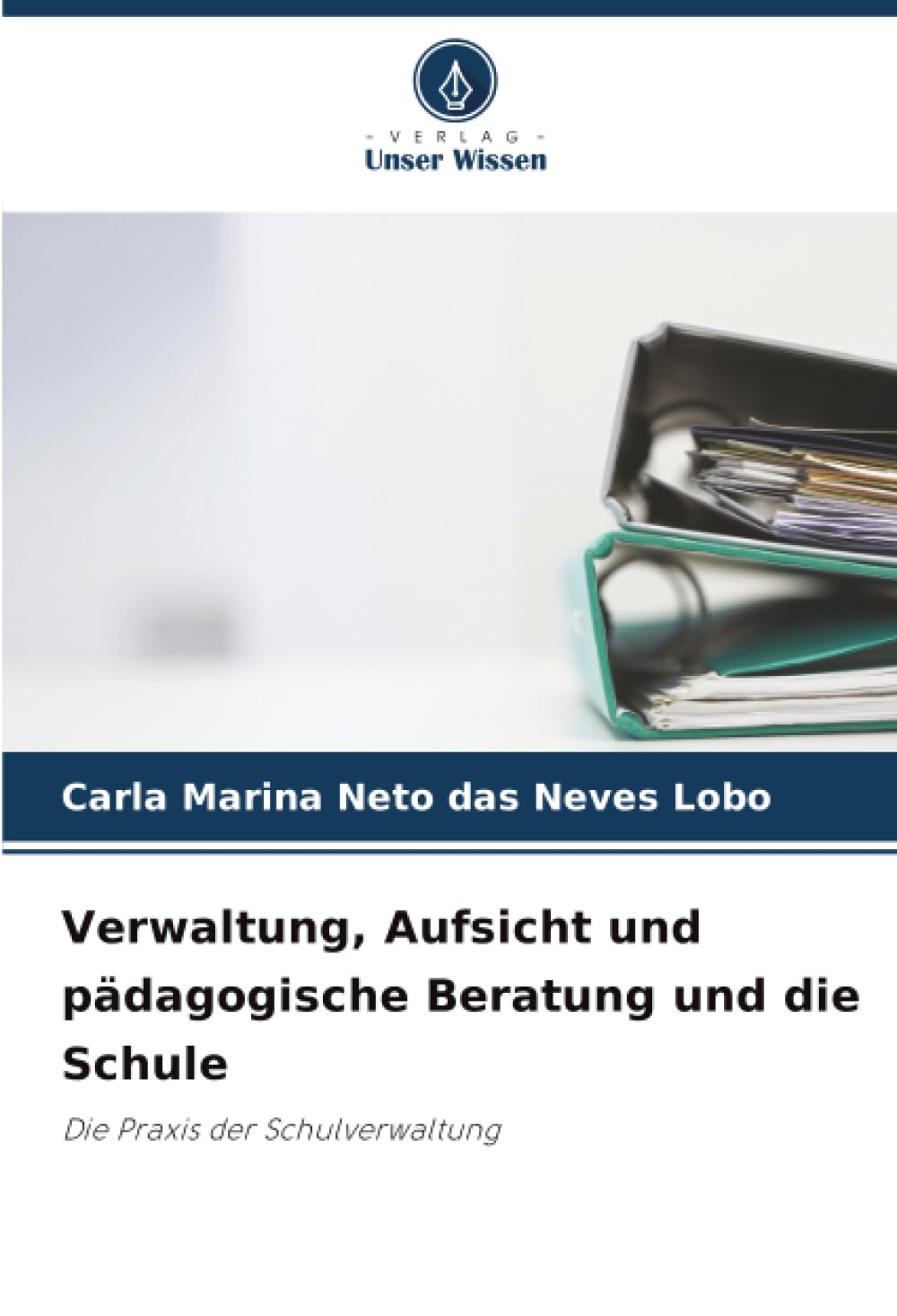 Verwaltung, Aufsicht und pädagogische Beratung und die Schule: Die Praxis der Schulverwaltung