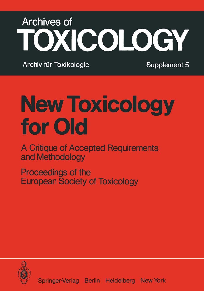 Buy New Toxicology for Old: A Critique of Accepted Requirements and Methodology: 5 (Archives of Toxicology) — BookShops.in