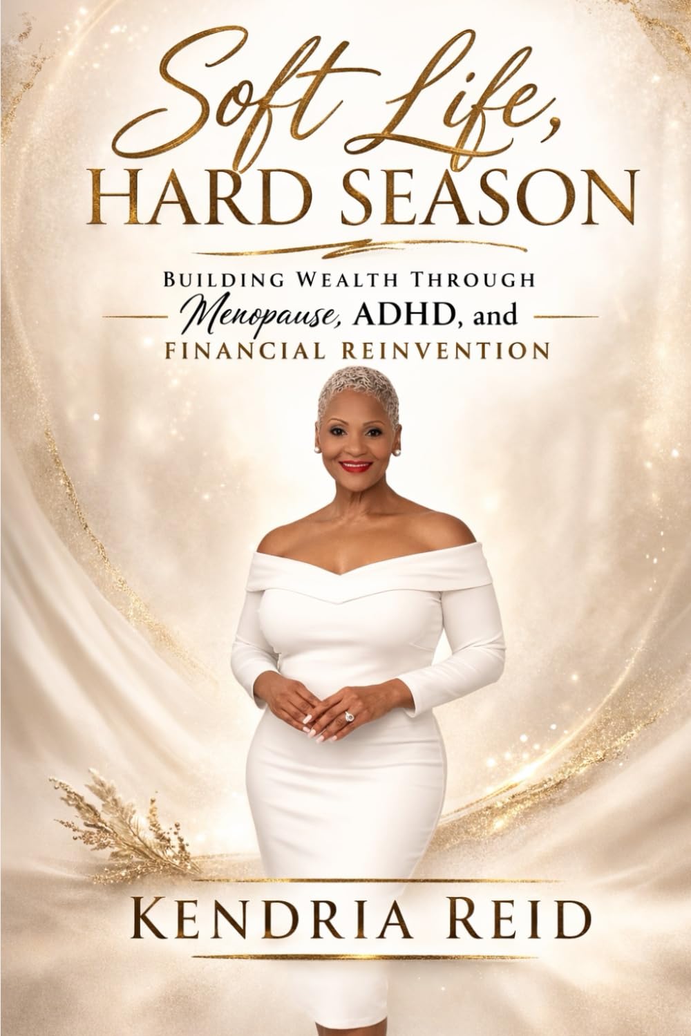 SOFT LIFE, HARD SEASON: Building Wealth through Menopause, ADHD & Financial Reinvention