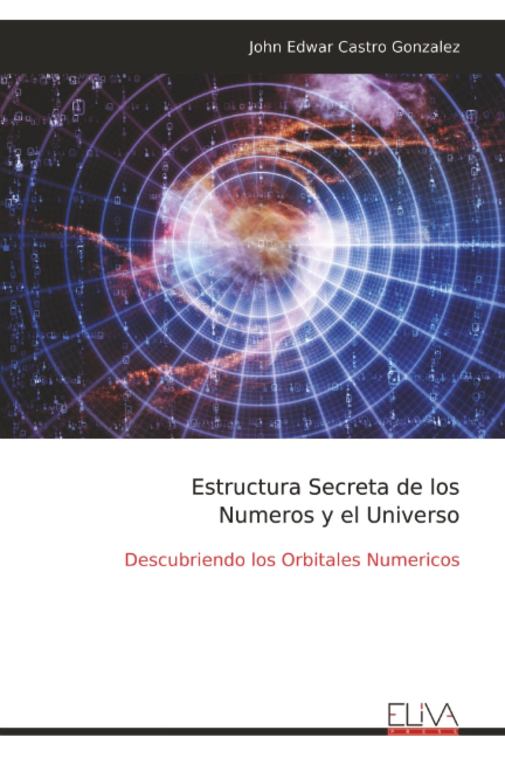 Estructura Secreta de los Numeros y el Universo: Descubriendo los Orbitales Numericos