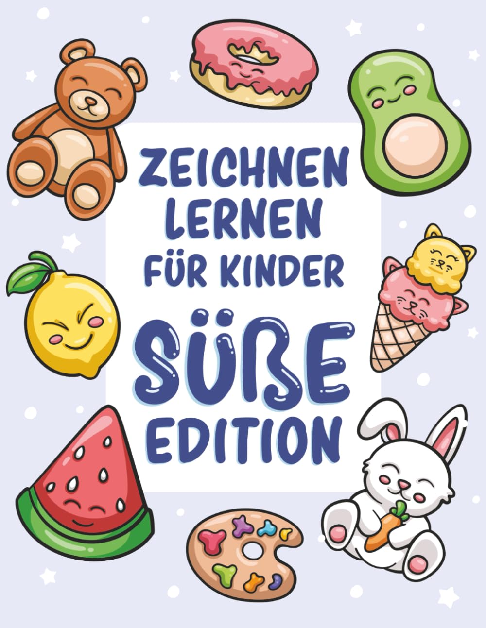 Zeichnen lernen für Kinder - Süße Edition: Über 300 einfache Motive Schritt für Schritt zeichnen