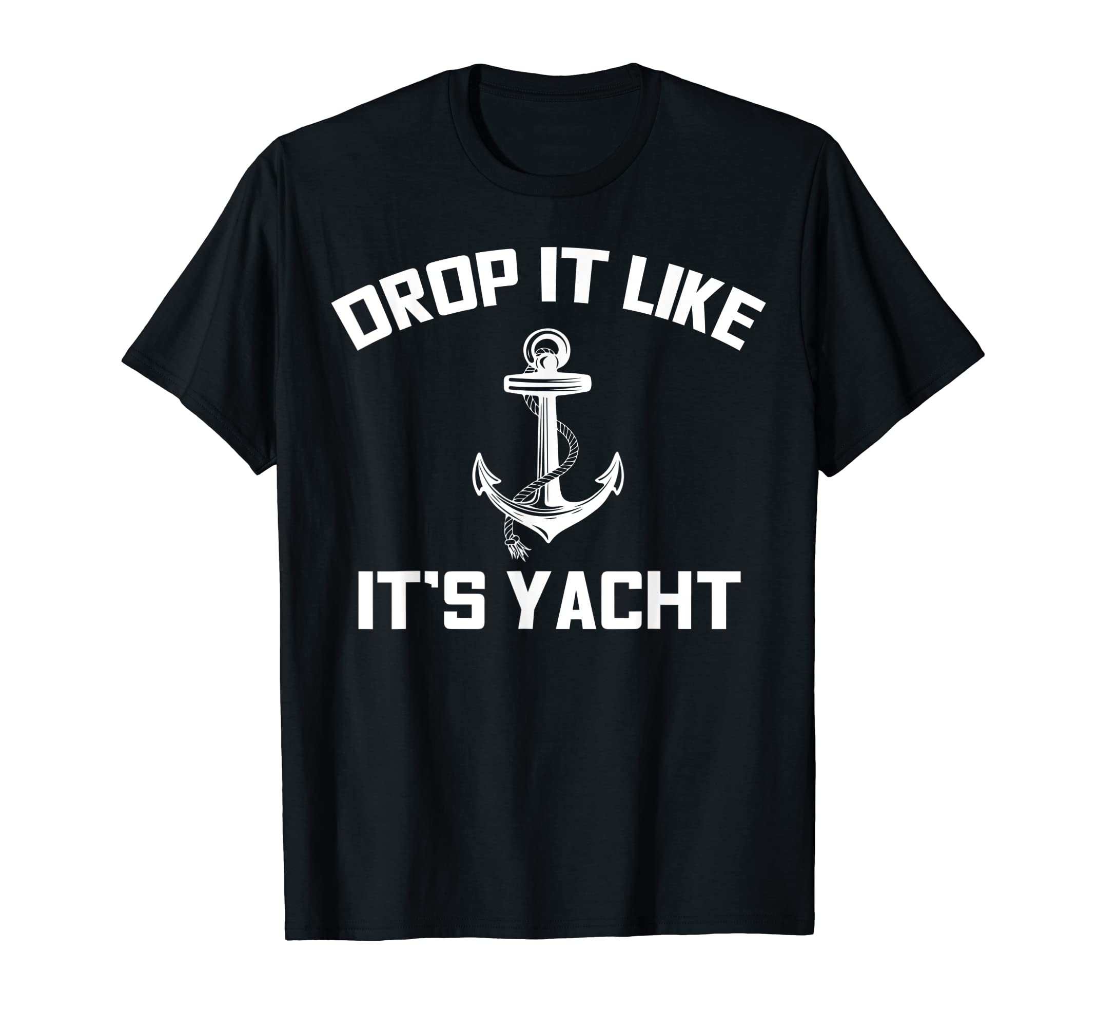 Drop It Like Its Yacht Funny Sailing Cruising T-ShirtOEKO-TEX STANDARD 100