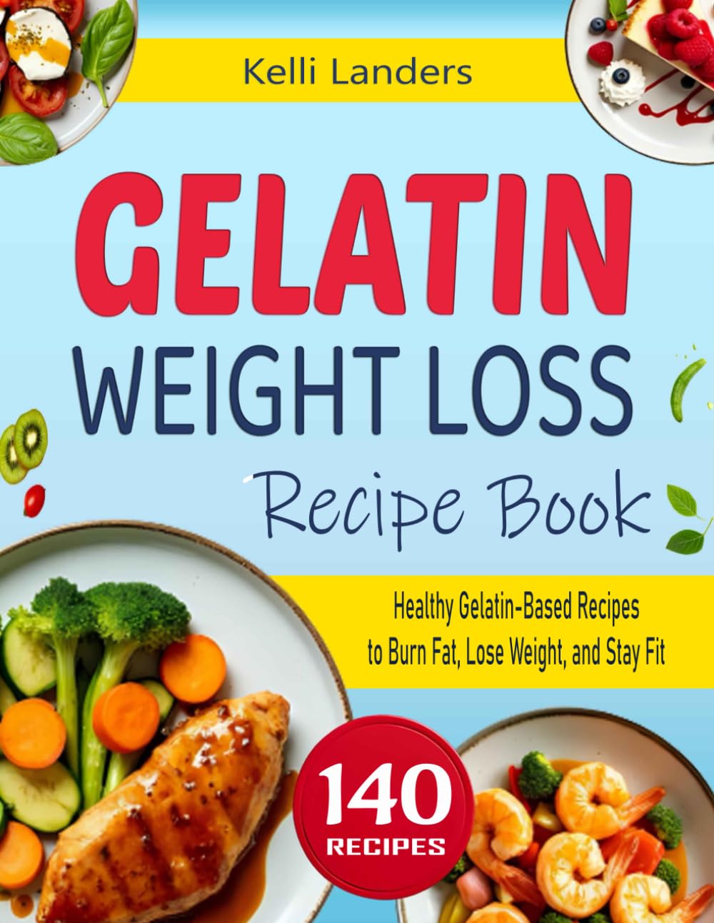 Gelatin Weight Loss Recipe Book: Healthy Gelatin-Based Recipes to Burn Fat, Lose Weight, and Stay Fit