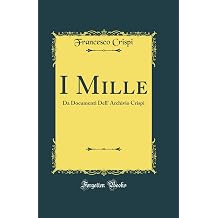 I Mille Da Documenti Dell Archivio Crispi Classic Reprint Italian Edition