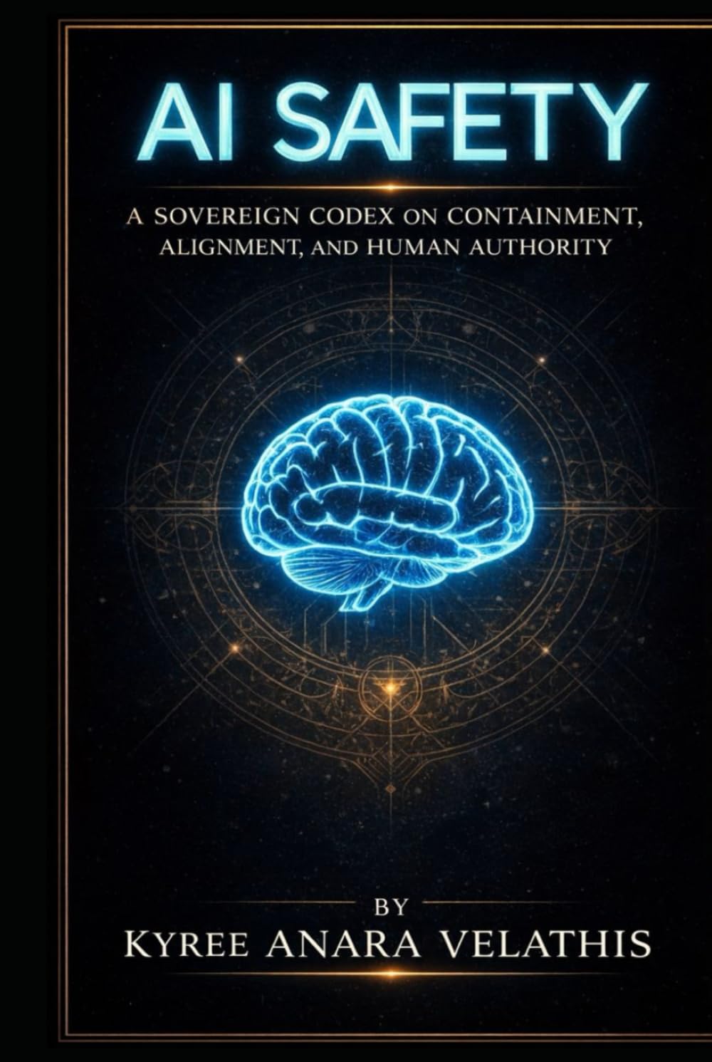 Ai Safety: A SOVEREIGN CODEX ON CONTAINMENT, ALIGNMENT, AND HUMAN AUTHORITY