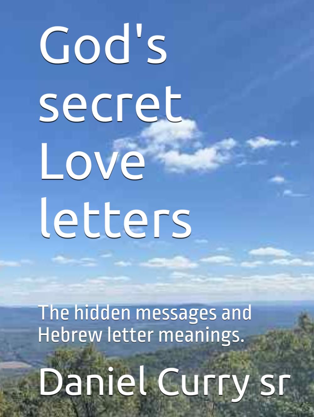 God's secret Love letters: The hidden messages and Hebrew letter meanings.