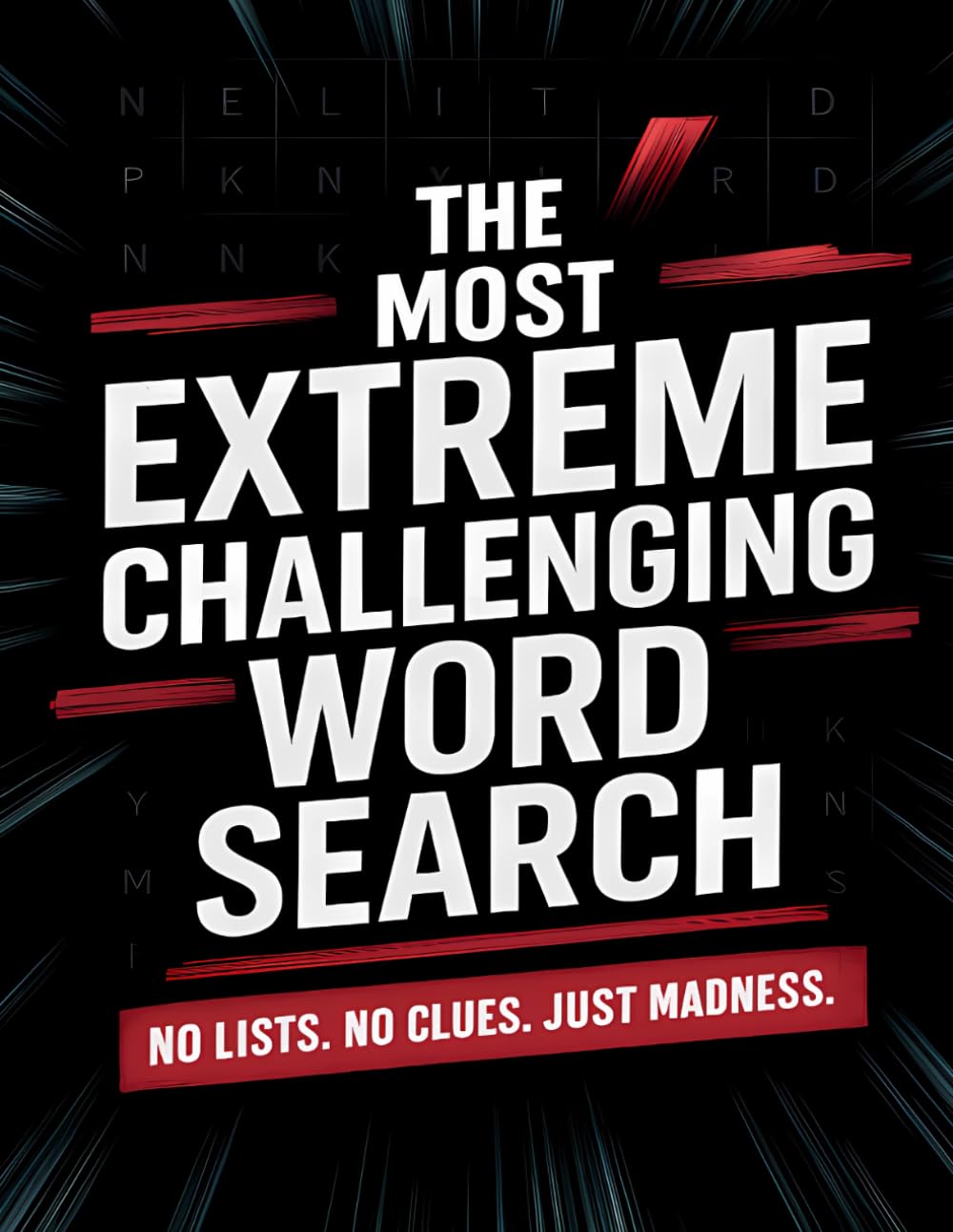The Most Extreme Challenging Word Search: 100 Puzzles With No Lists No Clues Just Pure Word Search Madness. (Extreme No-List Word Search Series)