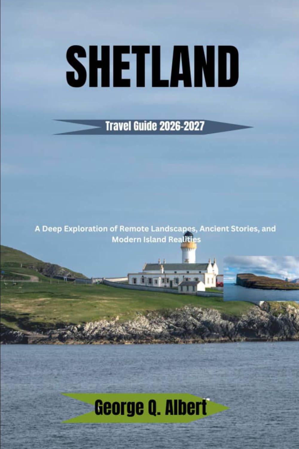 Shetland Travel Guide 2026-2027: A Deep Exploration of Remote Landscapes, Ancient Stories, and Modern Island Realities (Easygoing Journeys)