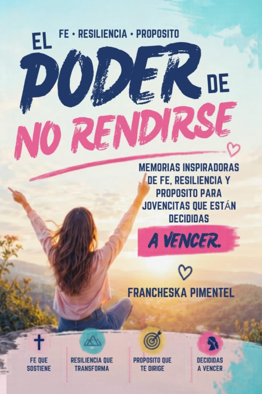 El Poder de no Rendirse: Memorias inspiradoras de fe, resilencia y proposito para jovencitas que estan decididas a vencer
