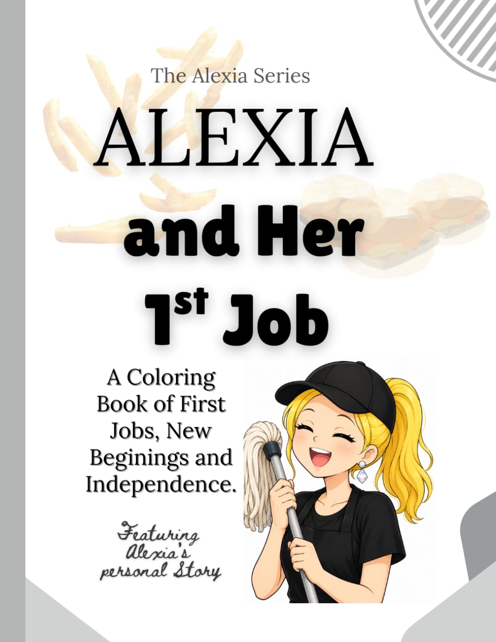 Alexia and Her 1st Job: A Coloring Book About New Beginnings, Independence, and Growth (The Alexia Series: Dear Diary Coloring Collection)