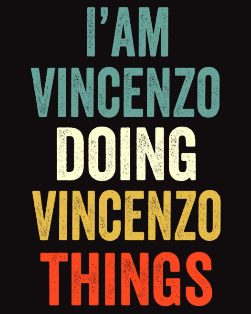 I'am Vincenzo Doing Vincenzo Things: Lined Notebook / Journal Gift, 120 Pages, 8 x 10 inches, Personalized Journal Gift for Vincenzo, Gift Idea for Vincenzo, Cute, College Ruled