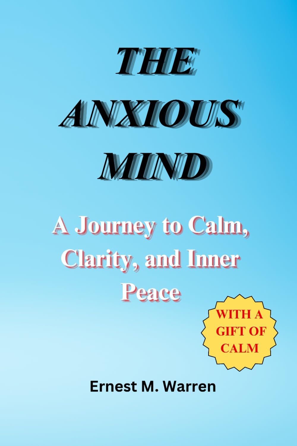 The Anxious Mind: A Journey to Calm, Clarity, and Inner Peace
