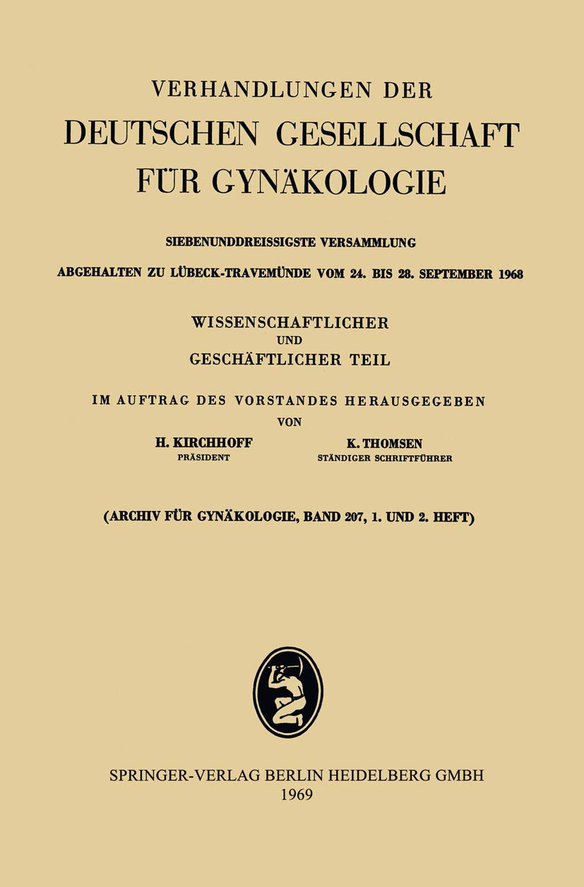 Siebenunddreissigste Versammlung abgehalten zu Lübeck-Travemünde vom 24. bis 28. September 1968: Wissenschaftlicher und Geschäftlicher Teil: 37 ... der Deutschen Gesellschaft für Gynäkologie)
