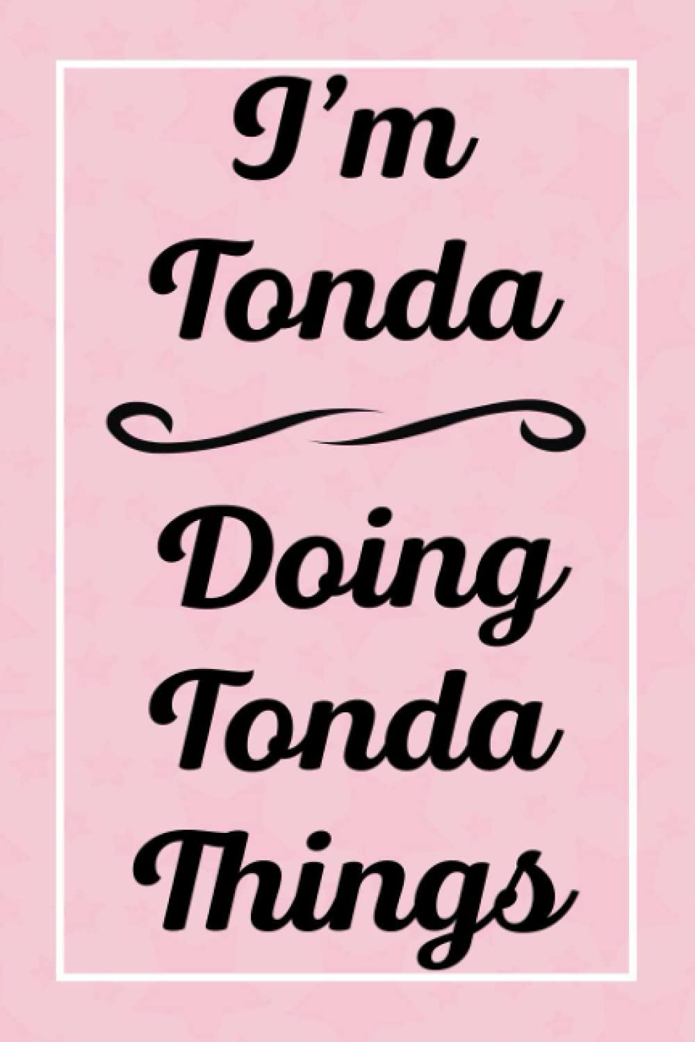 I'm Tonda Doing Tonda Things: Perfect for Sketching Drawing Noting and Writing, 120 Pages, 6x9