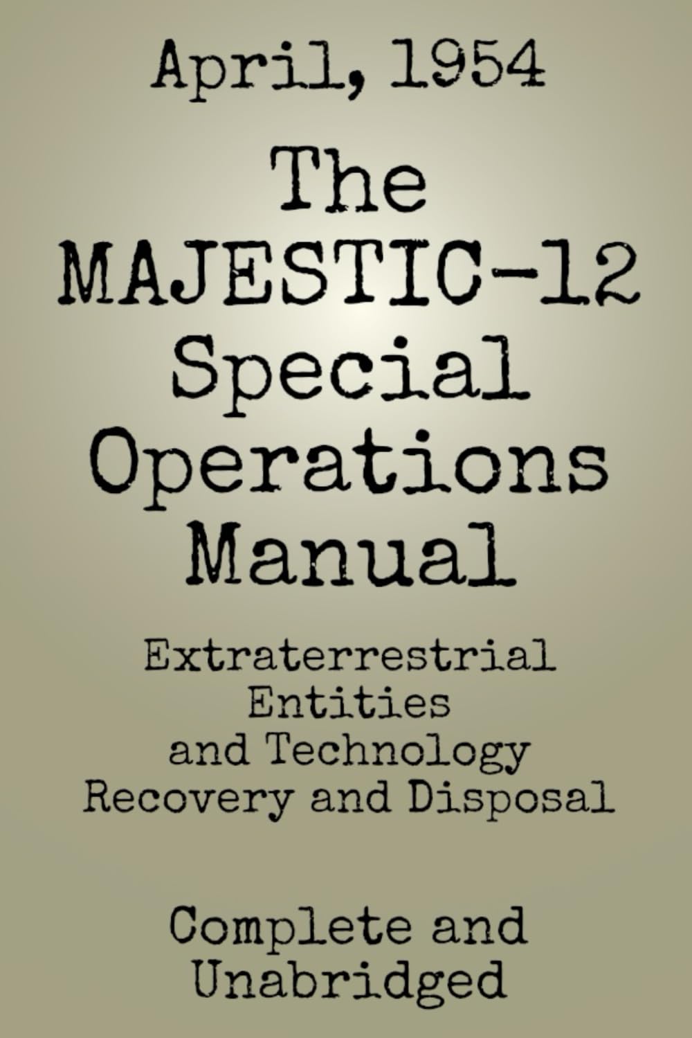 MAJESTIC-12 Group Special Operations Manual: Extraterrestrial Entities and Technology Recovery and Disposal (UFO/UAP Documents of Interest)