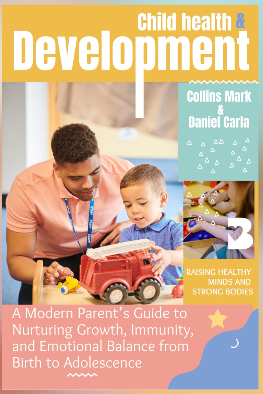 Child Health and Development: A Modern Parent’s Guide to Nurturing Growth, Immunity, and Emotional Balance from Birth to Adolescence