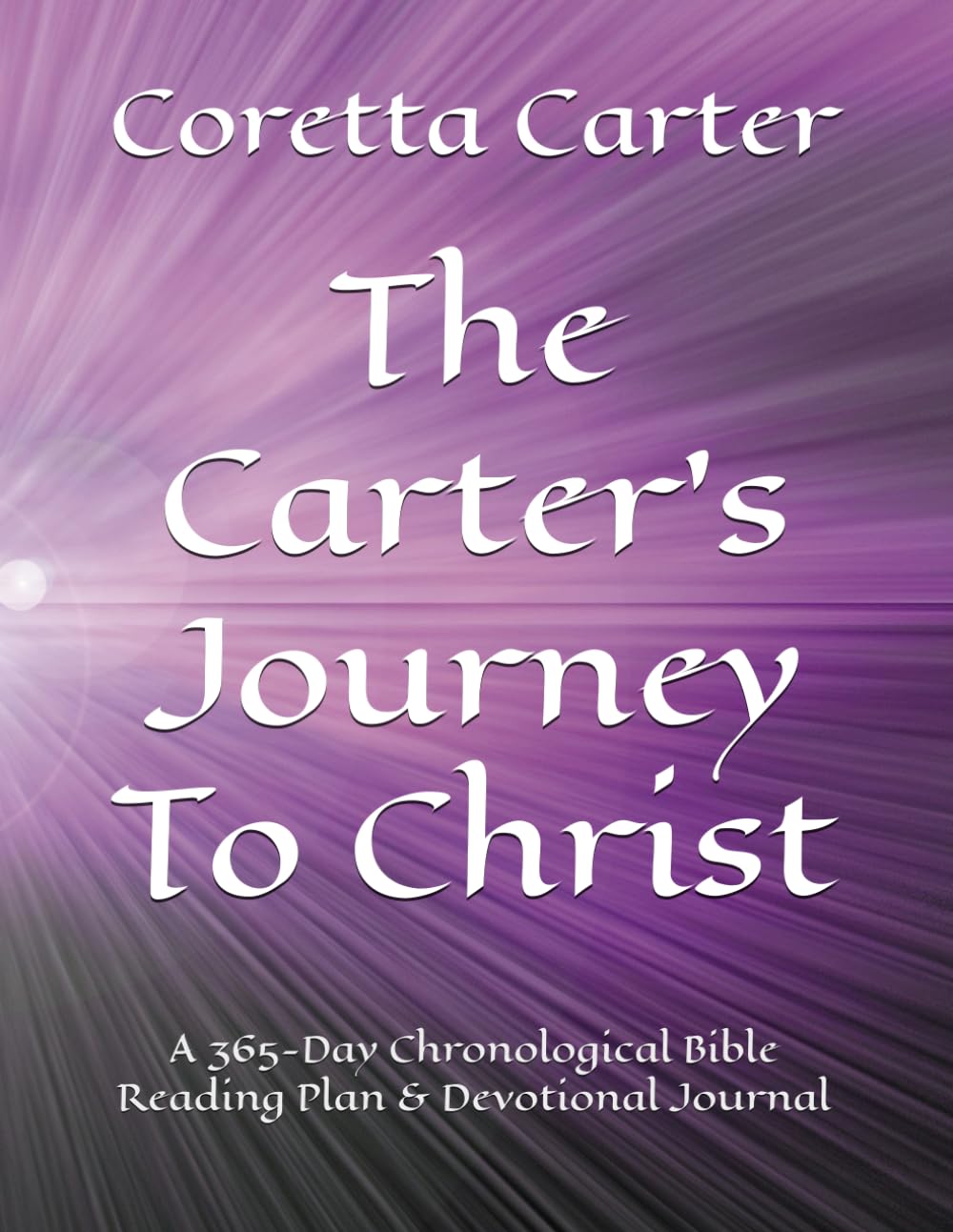 The Carter's Journey To Christ: A 365-Day Chronological Bible Reading Plan & Devotional Journal