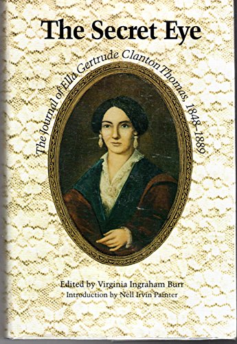 The Secret Eye: The Journal Of Ella Gertrude Clanton Thomas, 1848-1889 (Gender And American Culture)